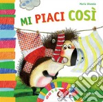 Mi piaci così. Ediz. illustrata