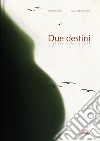 Due destini. Ediz. illustrata libro