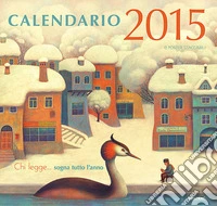Chi legge... sogna tutto l'anno. Calendario 2015 libro