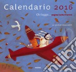 Chi legge... sogna tutto l'anno. Calendario 2016 libro