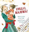 Dillo, mamma! Ediz. illustrata libro