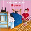 Cappuccetto Rosso. Ediz. illustrata libro