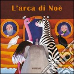 L'arca di Noè. Ediz. illustrata libro