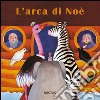 L'arca di Noè. Ediz. illustrata libro