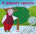 Il gigante egoista. Ediz. illustrata libro