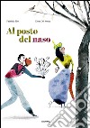 Al posto del naso. Ediz. illustrata libro