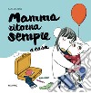 Mamma ritorna sempre a casa. Ediz. a colori libro