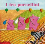 I tre porcellini. Ediz. a colori libro