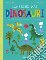 Come disegnare dinosauri. Con più di 58 sagome per disegnare in modo facile e divertente! Ediz. a colori libro