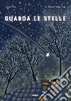 Guarda le stelle. Ediz. a colori libro