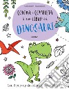 Colora e completa il tuo libro dei dinosauri libro di Poitier Anton