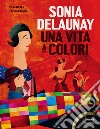 Sonia Delaunay. Una vita a colori. Ediz. a colori libro