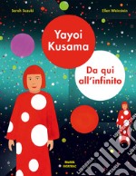 Yayoi Kusama. Da qui all'infinito. Ediz. a colori