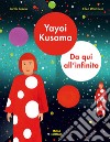 Yayoi Kusama. Da qui all'infinito. Ediz. a colori libro