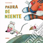 Paura di niente. Ediz. a colori libro