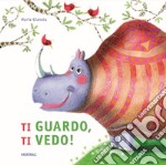 Ti guardo, ti vedo! Ediz. a colori libro