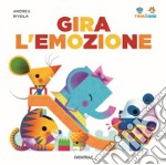 Gira l'emozione. Tina & Gigi. Ediz. illustrata libro