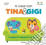 A casa con Tina & Gigi. Ediz. a colori libro