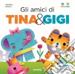 Gli amici di Tina & Gigi. Ediz. a colori. Con gadget libro