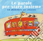 Le parole per stare insieme. Un alfabetiere per crescere libro