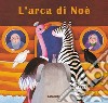 L'arca di Noè libro di Fatus Sophie Codignola N. (cur.)