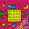 Ninna nanna ninna mamma. Ediz. a colori libro