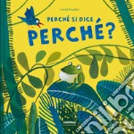 Perché si dice perché. Ediz. a colori libro