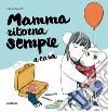 Mamma ritorna sempre a casa. Ediz. a colori libro