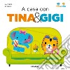 A casa con Tina & Gigi. Ediz. a colori libro