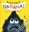 No, non la mangio la banana! Ediz. a colori libro