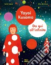 Yayoi Kusama. Da qui all'infinito. Ediz. a colori libro