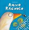 Amico ragnolo. Ediz. a colori libro di Francella Gloria