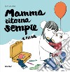 Mamma ritorna sempre a casa. Ediz. illustrata libro