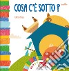 Cosa c'è sotto? Ediz. a colori libro