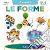 Le forme. Che cos'è? Tina & Gigi. Ediz. a colori libro