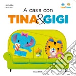 A casa con Tina & Gigi. Ediz. a colori libro