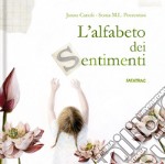 L'alfabeto dei sentimenti. Ediz. a colori libro