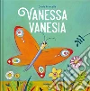 Vanessa Vanesia. Ediz. a colori libro