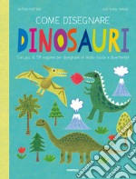 Come disegnare dinosauri. Con più di 58 sagome per disegnare in modo facile e divertente! Ediz. a colori libro