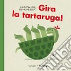 Gira la tartaruga! Ediz. a colori libro