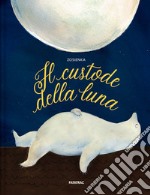 Il custode della luna. Ediz. a colori