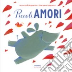 Piccoli amori. Ediz. a colori libro