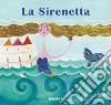 La sirenetta. Nuova ediz. libro