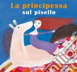 La principessa sul pisello. Nuova ediz. libro