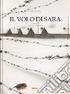 Il volo di Sara. Ediz. a colori libro