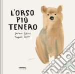 L'orso più tenero. Ediz. a colori