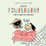 Anche i supereroi mettono in ordine. Ediz. a colori libro