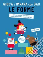 Le forme. Gioca e impara con Bau. Ediz. a colori. Con Adesivi libro