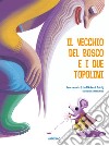 Il vecchio del bosco e i due topolini. Ediz. a colori libro