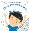 Chi prova emozioni? Proprio tutti.... Ediz. a colori libro